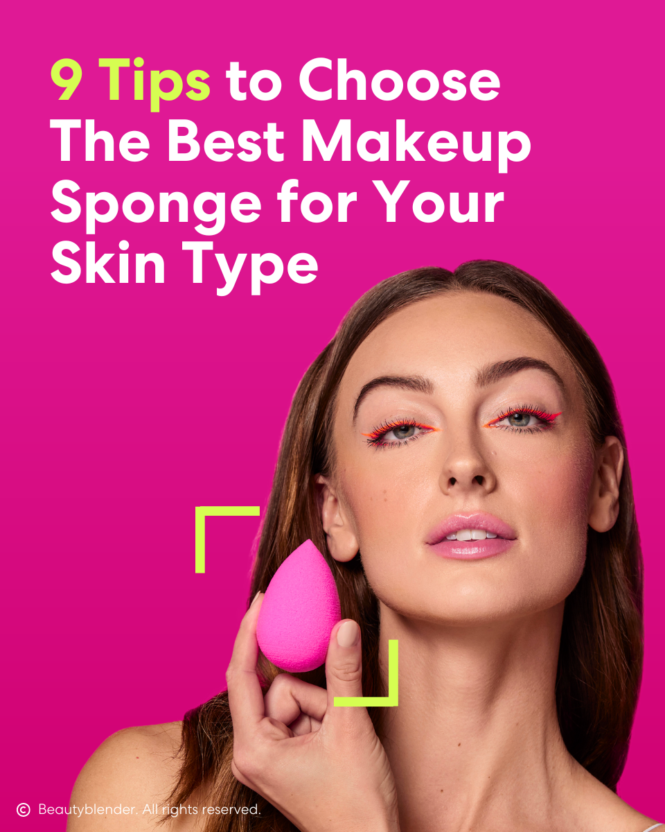 9 Tips to Choose the Best Makeup Sponge for Your Skin Type