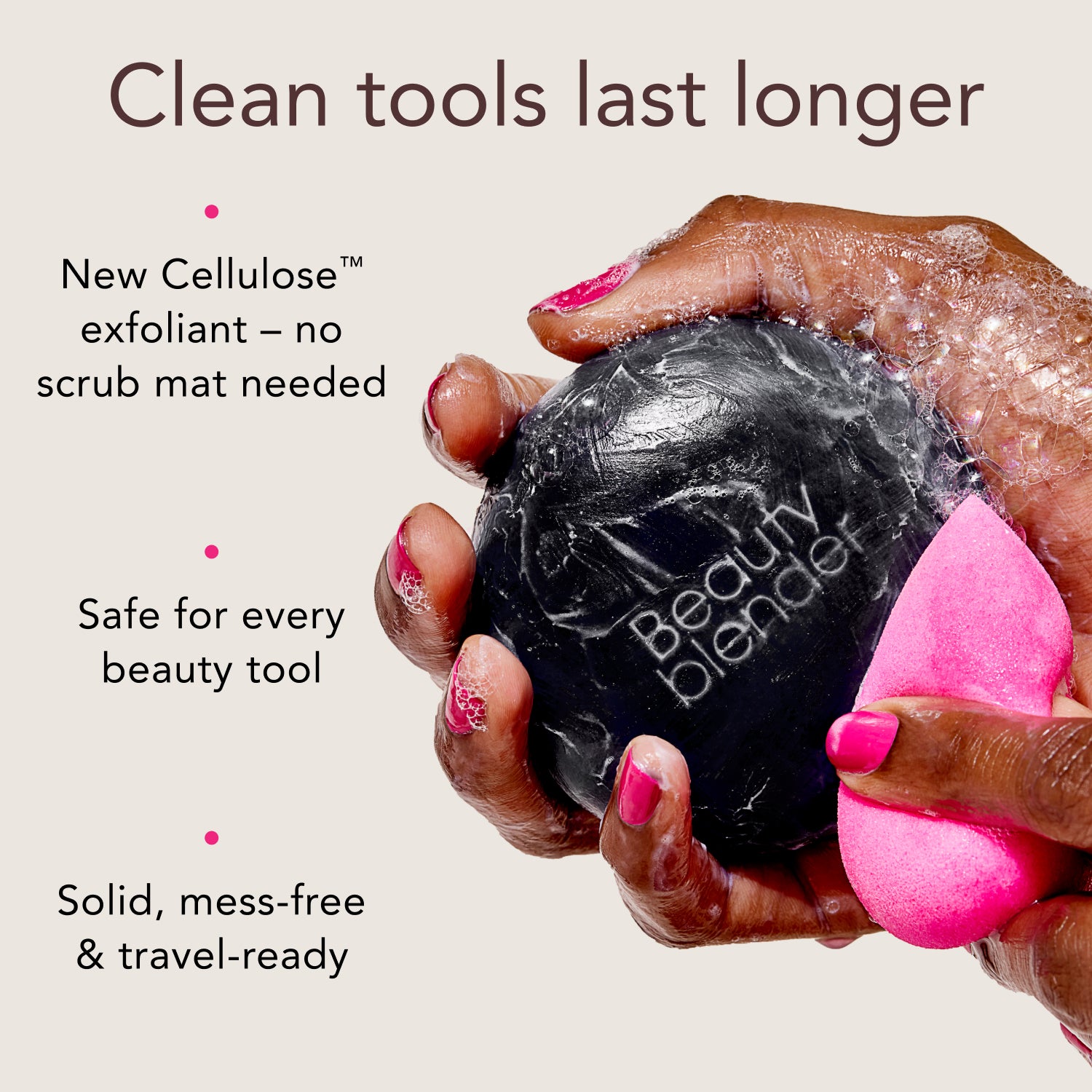Clean tools last longer. New Cellulose™ exfoliant -- no scrub mat needed. Safe for every beauty tool. Solid, mess-free & travel-ready.