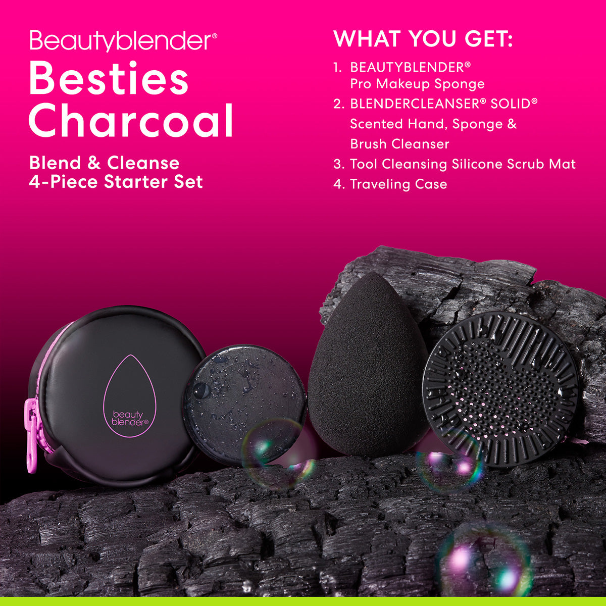 Beautyblender®. Besties Charcoal. Blend & Cleanse 4-Piece Starter Set. WHAT YOU GET: 1) BEAUTYBLENDER® Pro Makeup Sponge. 2) BLENDERCLEANSER® SOLID® Scented Hand, Sponge & Brush Cleanser. 3) Tool Cleansing Silicone Scrub Mat. 4) Traveling Case.
